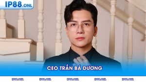 CEO Trần Bá Dương - Nhà Lãnh Đạo Tài Ba Của IP88