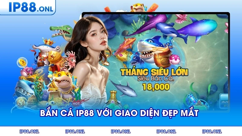 Trải nghiệm bắn cá IP88 với giao diện đẹp mắt thu hút người chơi