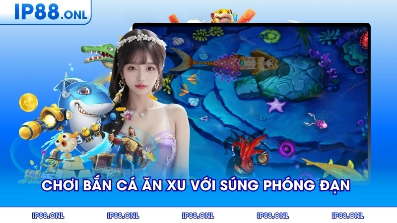 Người chơi bắn cá ăn xu với súng phóng đạn đầy màu sắc