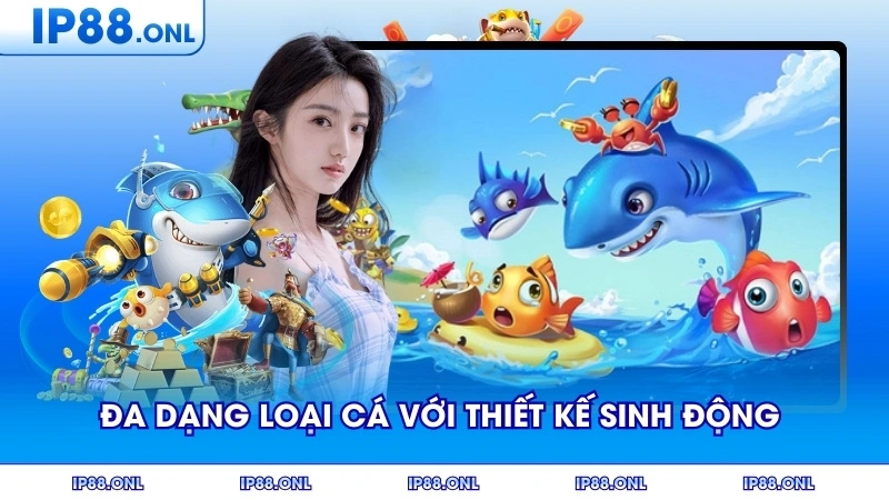 Đa dạng loại cá với thiết kế sinh động đầy màu sắc