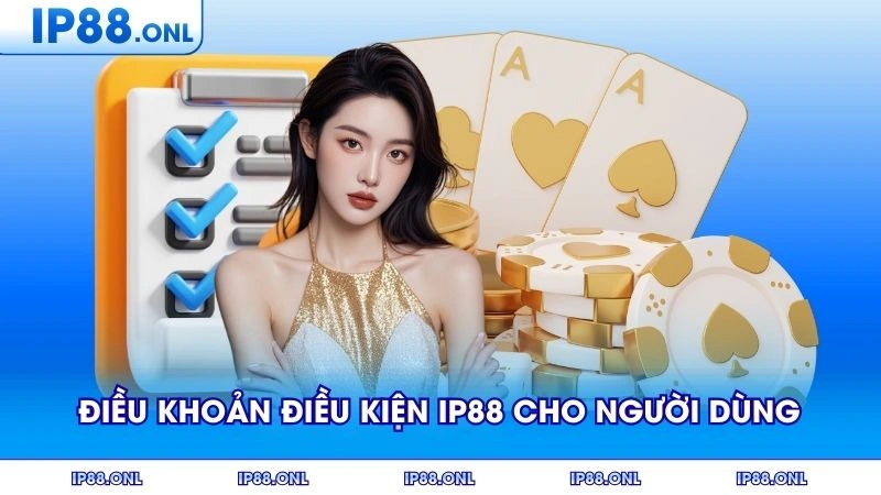 Điều khoản & điều kiện IP88 áp dụng cho người dùng mới