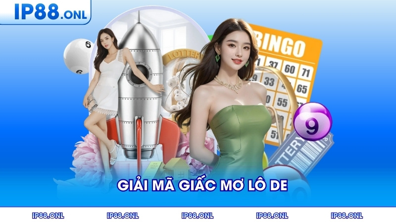 Giải Mã Giấc Mơ Lô Đề Hiệu Quả Cùng Nhà Cái IP88