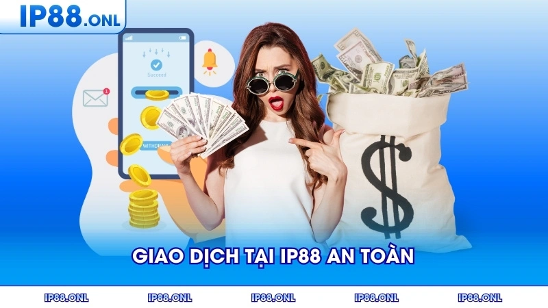 Giao dịch tại IP88 an toàn với nhiều phương thức thanh toán
