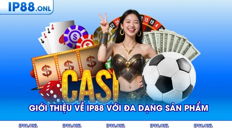 Giới thiệu về IP88 với đa dạng sản phẩm cá cược hấp dẫn