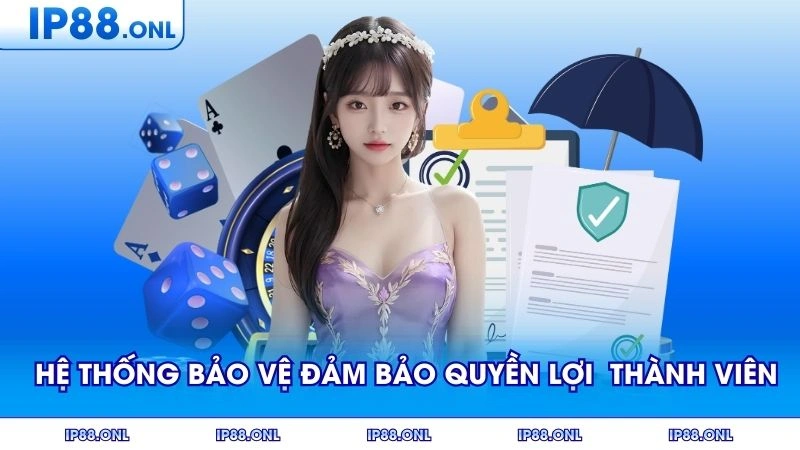 Hệ thống bảo vệ đảm bảo quyền lợi cho thành viên