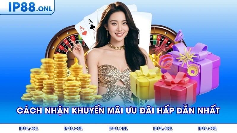 Cách nhận khuyến mãi ưu đãi hấp dẫn nhất