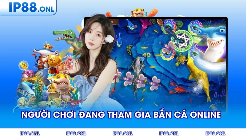 Người chơi đang tham gia bắn cá online