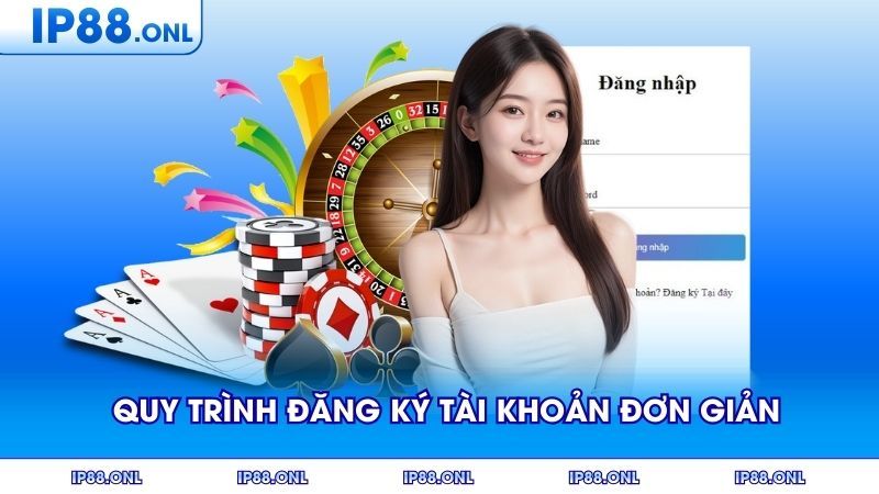 Quy trình đăng ký tài khoản đơn giản nhanh chóng