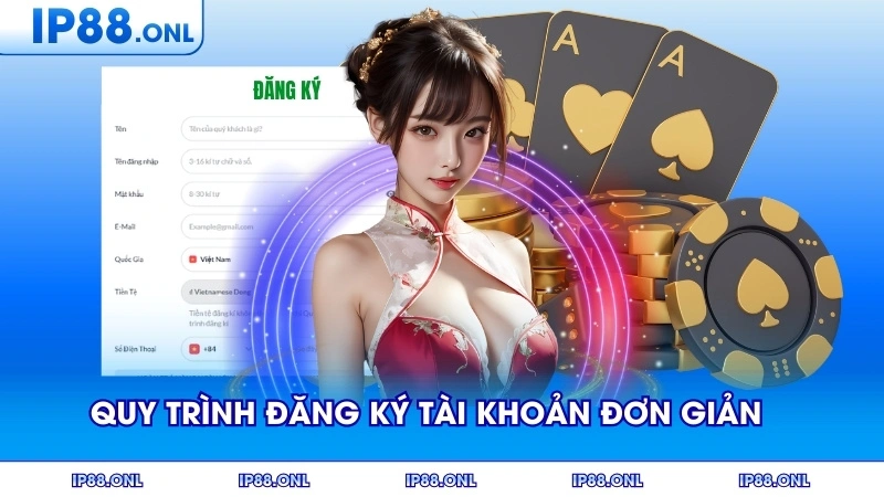 Quy trình đăng ký tài khoản đơn giản chỉ qua vài bước
