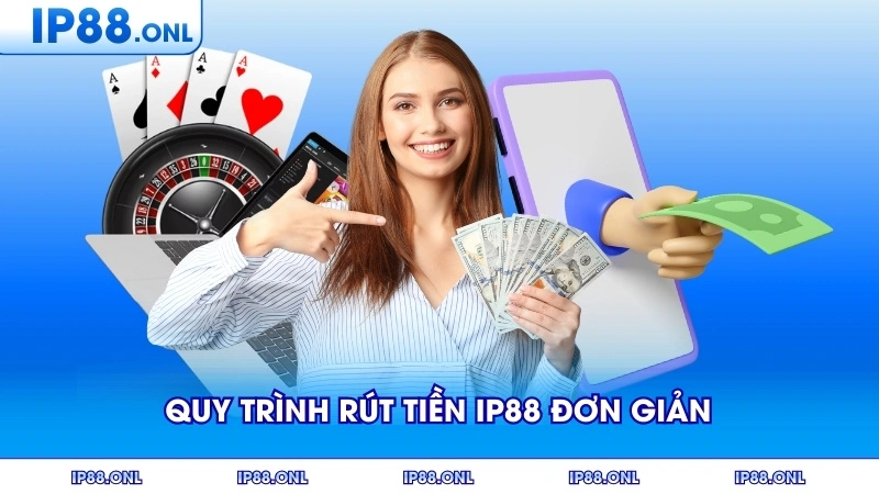 Quy trình rút tiền IP88 đơn giản chỉ với một vài bước đơn giản