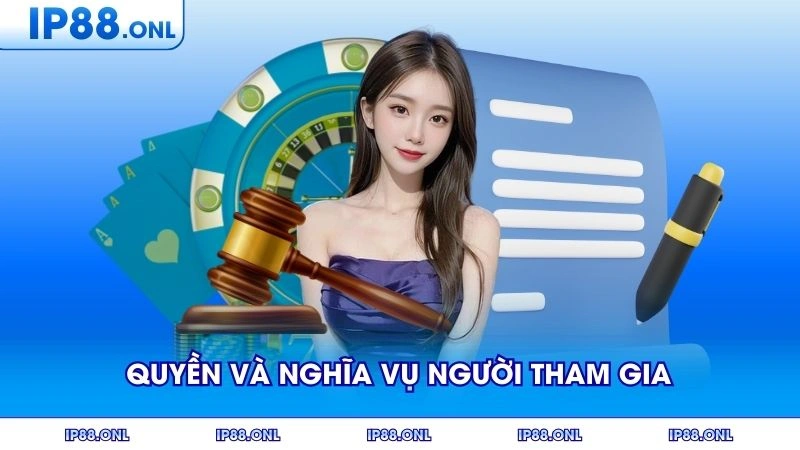 Quyền và nghĩa vụ của người tham gia