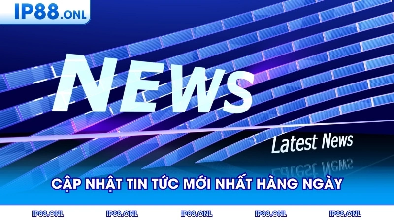 Cập Nhật Tin Tức Mới Nhất Hàng Ngày