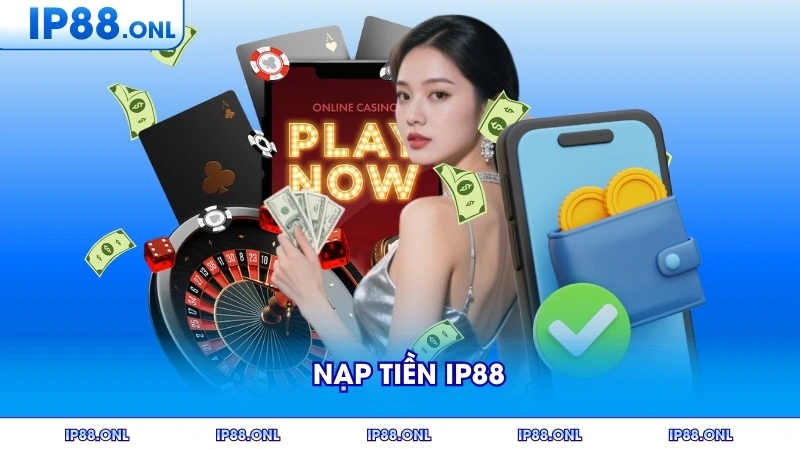 Hướng Dẫn Chi Tiết Cách Nạp Tiền IP88 Đơn Giản