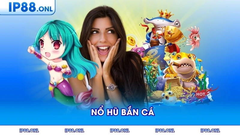 Tìm Hiểu Chi Tiết Về Nổ Hũ Bắn Cá Hấp Dẫn