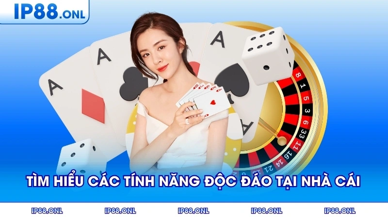 Tìm hiểu các tính năng độc đáo tại nhà cái
