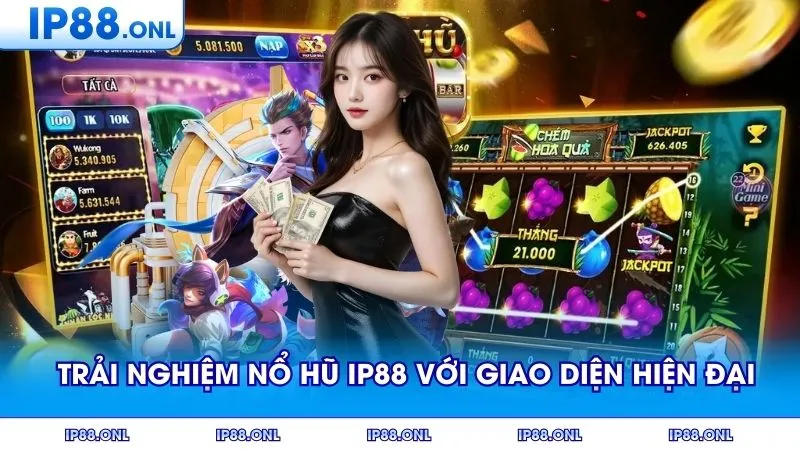 Trải nghiệm Nổ hũ IP88 với giao diện hiện đại hấp dẫn
