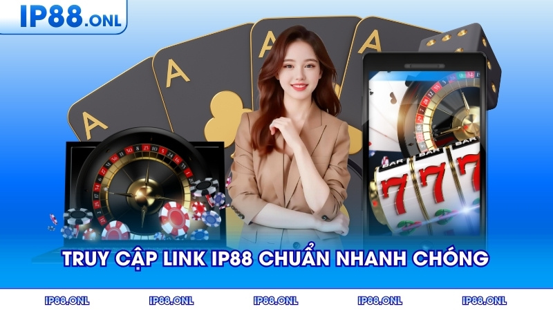 Truy cập link IP88 chuẩn nhanh chóng